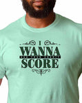 I Wanna Score T-shirt by Naughtito