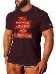 Not Following Anyone You're Following T-shirt by Naughtito